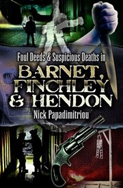 Foul deeds & suspicious deaths in barnet, fincley & hendon cover image