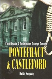Foul deeds & suspicious deaths around pontefract & castleford cover image