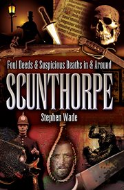 Foul deeds & suspicious deaths in & around scunthorpe cover image
