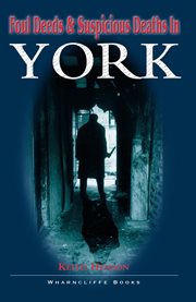 Foul deeds & suspicious deaths in york cover image