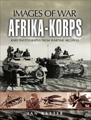 Afrika korps : rare photographs from wartime archives cover image
