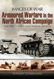 Armoured warfare in the North African campaign : rare photographs from wartime archives cover image