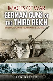 German guns of the third reich. Rare Photographs from Wartime Archives cover image