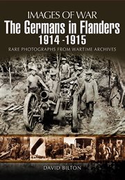 The Germans in Flanders, 1914 : rare photographs from wartime archives cover image