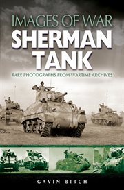 Sherman tank : rare photographs from wartime archives cover image
