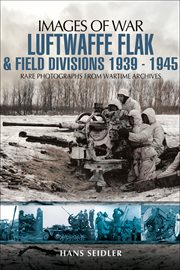 Luftwaffe flak and field divisions, 1939–1945 cover image