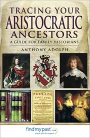 Tracing your aristocratic ancestors. A Guide for Family Historians cover image
