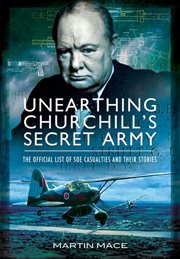 Unearthing Churchill's secret army : the official list of SOE casualties and their stories cover image