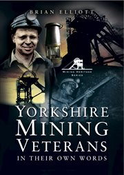 Yorkshire mining veterans : in their own words. Volume 1 cover image