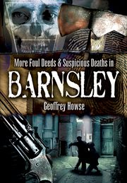 Foul deeds and suspicious deaths in and around Barnsley cover image