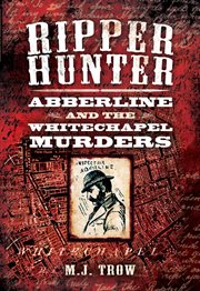 Ripper hunter : Abberline and the Whitechapel murders cover image