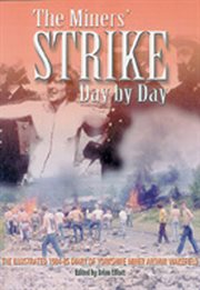 The Miner's strike day by day : the illustrated 1984-85 diary of Yorkshire miner Arthur Wakefield cover image