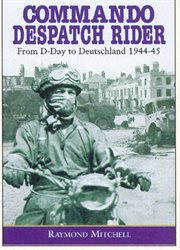 Commando despatch rider : with 41 Royal Marines Commando in North-West Europe 1944-1945 cover image