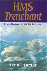 HMS Trenchant at war : from Chatham to the Banka Strait cover image