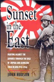 Sunset in the east. A War Memoir of Burma and Java, 1943–46 cover image