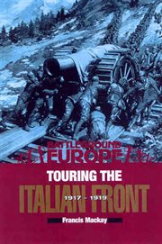 Touring the Italian front, 1917-1918 : British, American, French & German forces in Northern Italy cover image