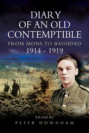 The diary of an old contemptible : private Edward Roe, East Lancashire Regiment, from Mons to Baghdad, 1914-1919 cover image