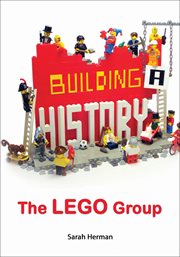 Building a history : the Lego group cover image