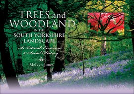Cover image for Trees and Woodland in the South Yorkshire Landscape