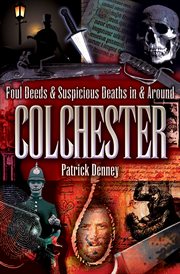 Foul deeds & suspicious deaths in & around Colchester cover image