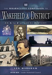 The Wharncliffe companion to Wakefield & District : an A to Z of local history cover image
