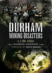 Durham mining disasters, c. 1700–1950s cover image