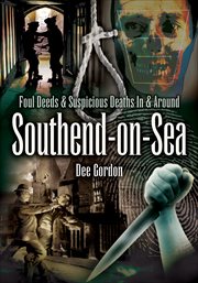 Foul Deeds & Suspicious Deaths in & Around Southend-on-Sea cover image