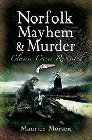 Norfolk mayhem & murder. Classic Cases Revisited cover image
