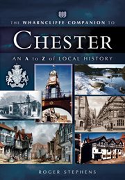 The wharncliffe companion to chester. An A to Z of Local History cover image