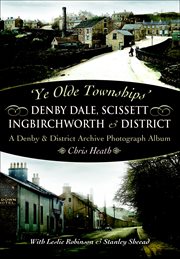 Ye olde townships': denby dale, scissett, ingbirchworth & district. A Denby & District Archive Photography Album cover image
