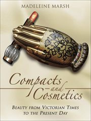 Compacts and cosmetics : beauty from Victorian times to the present day cover image