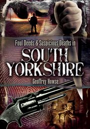 Foul deeds & suspicious deaths in South Yorkshire cover image