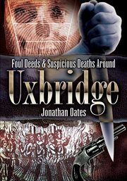 Foul Deeds & Suspicious Deaths Around Uxbridge cover image