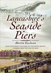 Lancashire's seaside piers. Also Featuring The Piers of Chesire, Cumbria and the Isle of Wight cover image