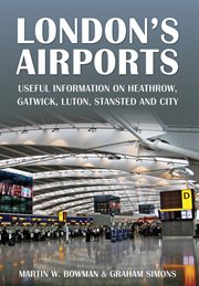 London's Airports : Useful Information on Heathrow, Gatwick, Luton, Stansted and City cover image