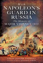 With Napoleon's guard in Russia : the memoirs of Major Vionnet, 1812 cover image