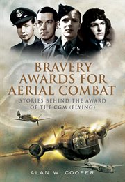 Bravery Awards for Aerial Combat : Stories Behind the Award of the CGM (Flying) cover image