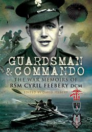 Guardsman and Commando : the War Memoirs of RSM Cyril Feebery, DCM cover image