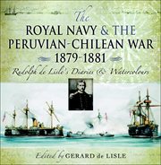 Royal navy and the peruvian-chilean war 1879–1881. Rudolf de Lisle's Diaries and Watercolors cover image