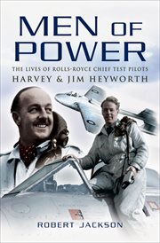 Men of power : the lives of Rolls-Royce test pilots Harvey & Jim Heyworth cover image