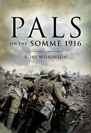 Pals on the Somme 1916 : Kitchener's new army battalions raised by local authorities during the Great War cover image