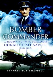 Bomber commander : a biography of Wing Commander Donald Teale Saville DSO, DFC cover image