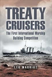 Treaty cruisers : the world's first international warship building competition cover image