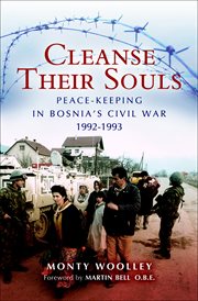 Cleanse their souls : peace keeping and war fighting in Bosnia 1992-1993 cover image