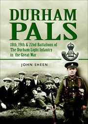 Durham pals. 18th, 19th, 20th and 22nd Battalions of the Durham Light Infantry in the Great War cover image
