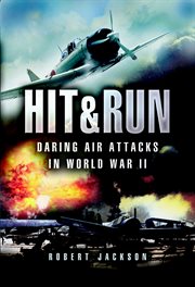 Hit and run : daring air attacks in World War II cover image