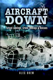 Aircraft down : Forced landings, crash landings and rescues cover image