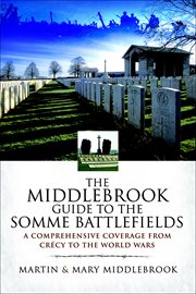 Middlebrook guide to the somme battlefields. A Comprehensive Coverage from Crecy to the World Wars cover image