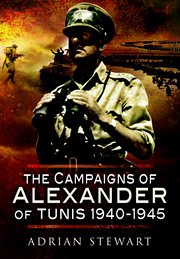 The campaigns of Alexander of Tunis 1940-1945 cover image