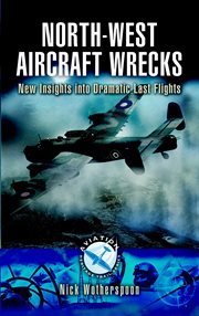 North-west aircraft wrecks. New Insights into Dramatic Last Flights cover image